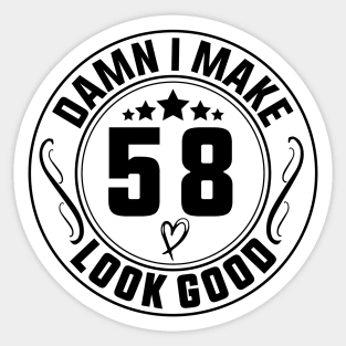 Damn I Make 58 Look Good Funny Birthday Sticker